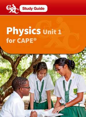 Physics for CAPE Unit 1, A CXC Study Guide de Caribbean Examinations Council