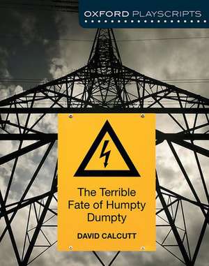 Oxford Playscripts: The Terrible Fate of Humpty Dumpty de David Calcutt