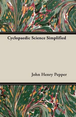 Cyclopaedic Science Simplified de John Henry Pepper