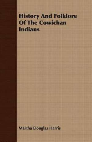 History and Folklore of the Cowichan Indians: The Church of the Fathers - St. Chrysostom - Theodoret - Mission of St. Benedict - Benedictine Schools de Martha Douglas Harris