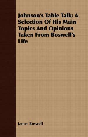 Johnson's Table Talk; A Selection of His Main Topics and Opinions Taken from Boswell's Life: The Problem of National Unity de James Boswell