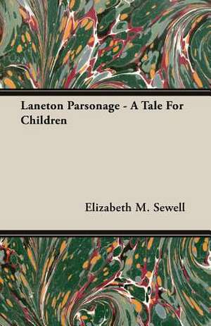 Laneton Parsonage - A Tale for Children: A Handbook for Farmers on the Principles and Practice of Farm Draining de Elizabeth M. Sewell