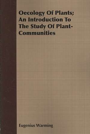 Oecology of Plants; An Introduction to the Study of Plant-Communities: The Constitution a Charter of Freedom, and Not a Covenant with Hel de Eugenius Warming