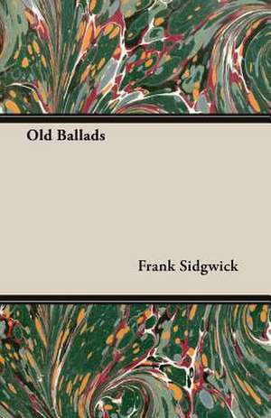 Old Ballads de Frank Sidgwick