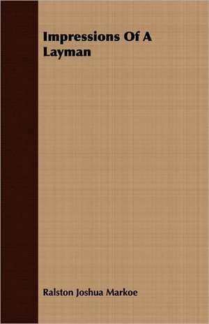 Impressions of a Layman: With Dissertations on the Clowns and Fools of Shakespeare; On the Collection of Popular Tales En de Ralston Joshua Markoe