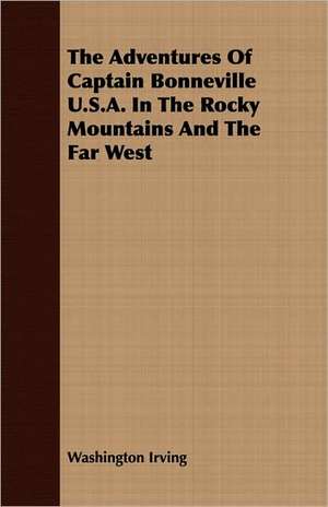 The Adventures of Captain Bonneville: Its Principles and Practice as a Branch of Engineering de Washington Irving
