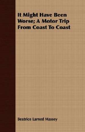 It Might Have Been Worse; A Motor Trip from Coast to Coast: Isaac Watts and Contemporary Hymn-Writers de Beatrice Larned Massey