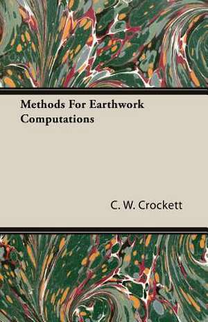 Methods for Earthwork Computations: Fuel, Fire-Clays, Copper, Zinc, Brass, de C. W. Crockett