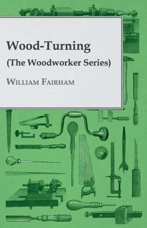 Wood-Turning (the Woodworker Series) de Fairham William Fairham