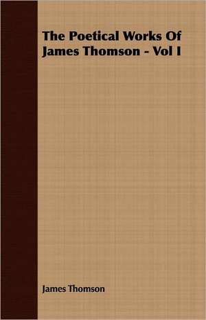 The Poetical Works of James Thomson - Vol I: English and American Wood, Iron and Steel de James Thomson