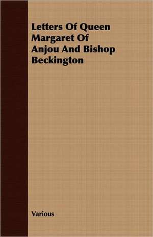 Letters of Queen Margaret of Anjou and Bishop Beckington: English and American Wood, Iron and Steel de various