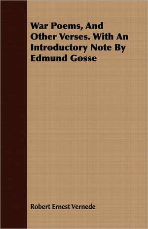 War Poems, and Other Verses. with an Introductory Note by Edmund Gosse de Robert Ernest Vernede