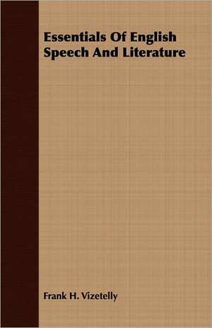 Essentials of English Speech and Literature: Scientific, Political, and Speculative - Volume II de Frank H. Vizetelly