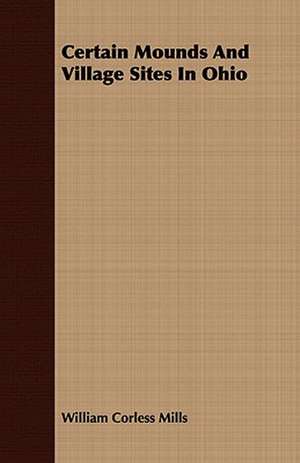 Certain Mounds and Village Sites in Ohio: Tower Music in the Low Countries de William Corless Mills