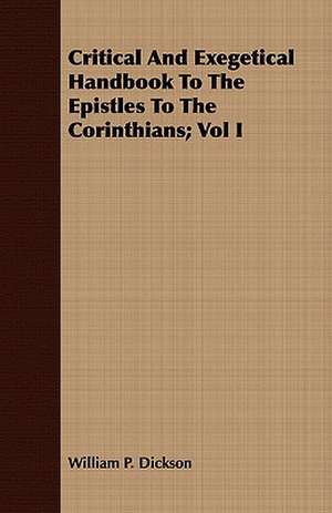 Critical and Exegetical Handbook to the Epistles to the Corinthians; Vol I: Being Rural Wanderings in Cheshire, Lancashire, Derbyshire, & Yorkshire de William P. Dickson