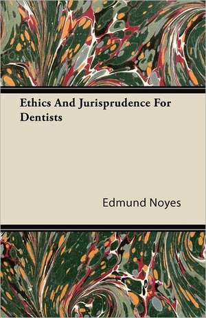 Ethics and Jurisprudence for Dentists de Edmund Noyes