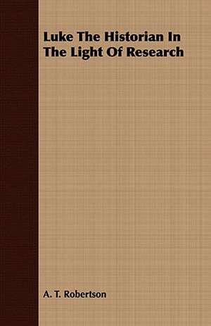 Luke the Historian in the Light of Research: A Theological Tragedy de A. T. Robertson