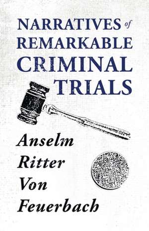 Narratives of Remarkable Criminal Trials: Being the Diaries of Admiral Sir Thomas Ussher, R. N., K. C. B. (on Board the Undaunted), and John R. Glover, Secretar de Lucie Duff Gordon