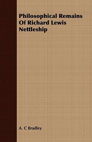 Philosophical Remains of Richard Lewis Nettleship: An Introduction to the Study of Rocks Under the Microscope de A. C. Bradley