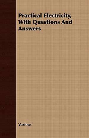 Practical Electricity, with Questions and Answers de various