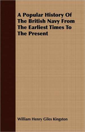 A Popular History of the British Navy from the Earliest Times to the Present: In Three Lectures, Delivered in Boston, January, 1861 de William Henry Giles Kingston