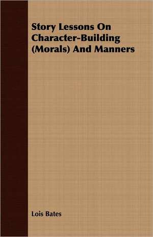 Story Lessons on Character-Building (Morals) and Manners: Master of Life de Lois Bates