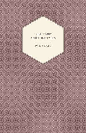 Irish Fairy and Folk Tales de William Butler Yeats