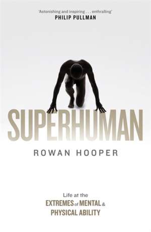 Superhuman: Life at the Extremes of Mental and Physical Ability de Rowan Hooper