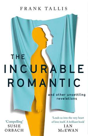 The Incurable Romantic: and Other Unsettling Revelations de Frank Tallis