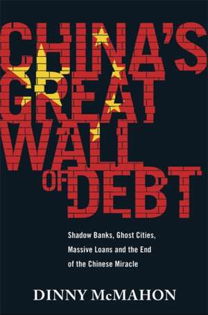 McMahon, D: China's Great Wall of Debt de Dinny McMahon