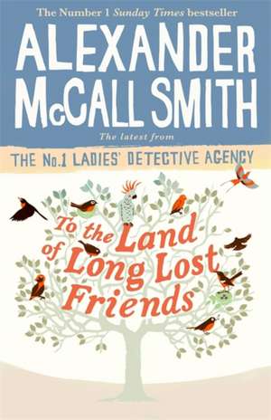 To the Land of Long Lost Friends de Alexander McCall Smith