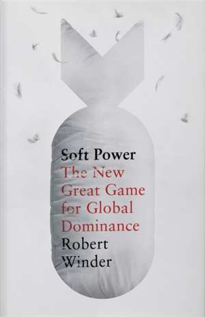 Soft Power de Robert Winder