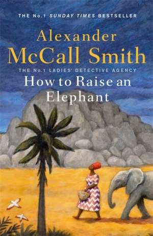 How to Raise an Elephant de Alexander McCall Smith