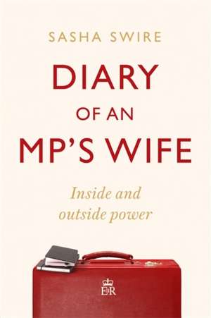 Diary of an MP's Wife de Sasha Swire