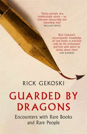 Guarded by Dragons: Encounters with Rare Books and Rare People de Rick Gekoski