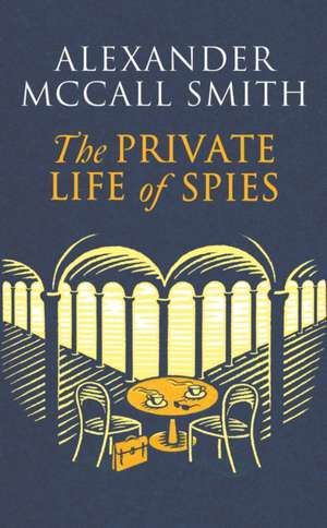 The Private Life of Spies de Alexander McCall Smith