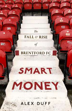 Smart Money: The Fall and Rise of Brentford FC de Alex Duff