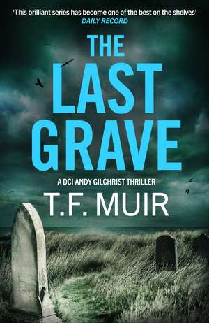 The Last Grave: A pulse-pounding, gripping Scottish crime thriller de T.F. Muir