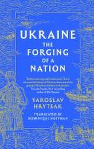 UKRAINE The Forging of a Nation de Yaroslav Hrytsak