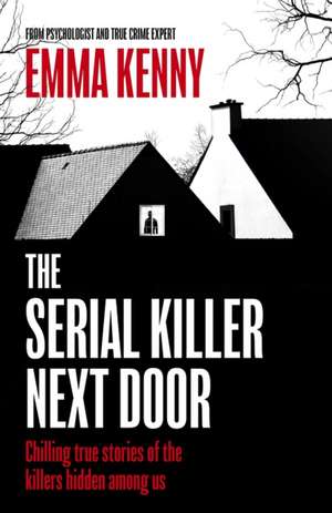 The Serial Killer Next Door de Emma Kenny