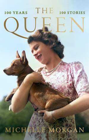 The Queen: 100 Years, 100 Stories de Michelle Morgan