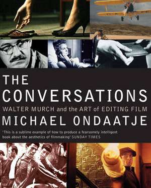 The Conversations: Walter Murch and the Art of Editing Film de Michael Ondaatje