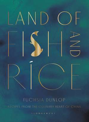 Land of Fish and Rice: Recipes from the Culinary Heart of China de n/a Fuchsia Dunlop