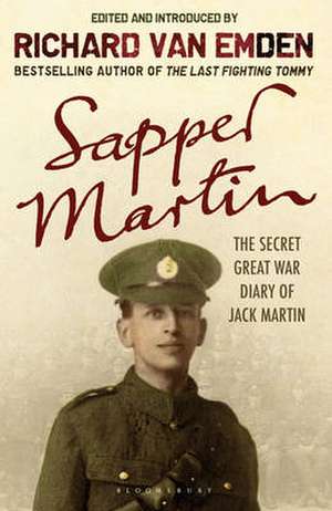 Sapper Martin: The Secret Great War Diary of Jack Martin de Richard Van Emden