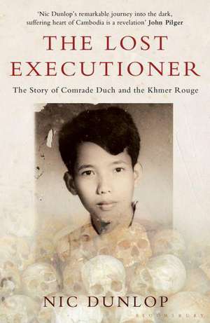 The Lost Executioner: The Story of Comrade Duch and the Khmer Rouge de Nic Dunlop