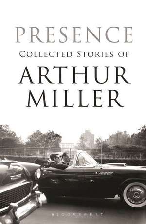 Presence: Collected Stories de Arthur Miller