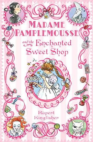 Madame Pamplemousse and the Enchanted Sweet Shop de Rupert Kingfisher