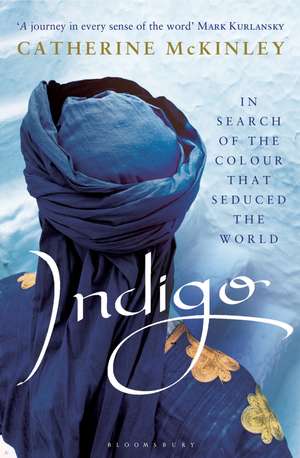 Indigo: In Search of the Colour that Seduced the World de Catherine E. McKinley