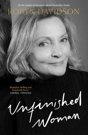 Unfinished Woman de Robyn Davidson