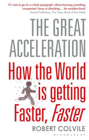 The Great Acceleration: How the World is Getting Faster, Faster de Robert Colvile